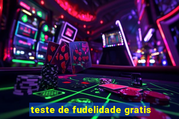 teste de fudelidade gratis